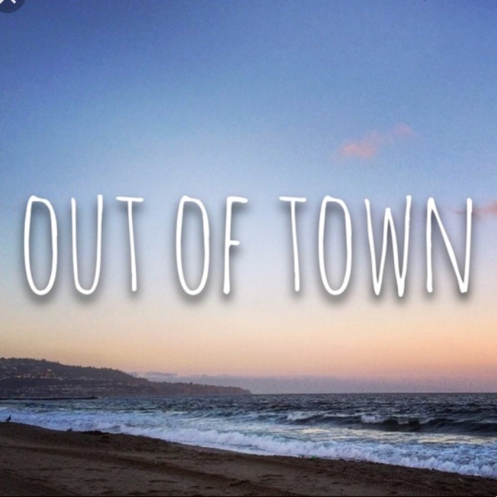 Out of Town!!